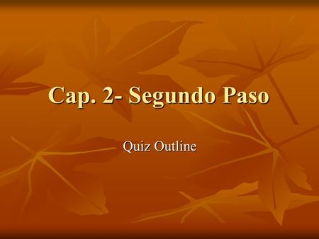 Cap. 2- Segundo Paso Quiz Outline. Segundo Paso- Parte A You will be given a calendar. And you will need to describe the dates shown in relation to the.