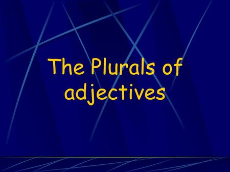 The Plurals of adjectives. Just as adjectives agree with a noun depending on whether its masculine or feminine, they also agree according to whether the.