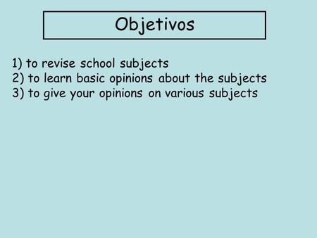 Objetivos 1) to revise school subjects