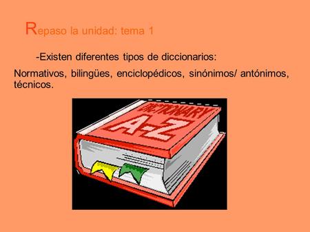 Repaso la unidad: tema 1 -Existen diferentes tipos de diccionarios: