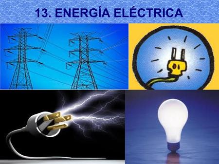 13. ENERGÍA ELÉCTRICA.