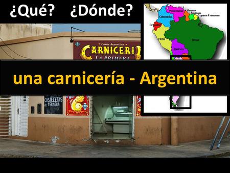 ¿Qué?¿Dónde? una carnicería - Argentina. ¿Qué?¿Dónde? una panadería – Estados Unidos.