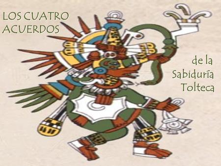 LOS CUATRO ACUERDOS de la Sabiduría Tolteca.