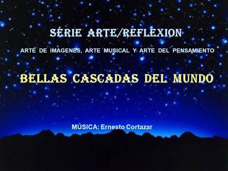 SÉRIE ARTE/REFLEXion BELlAS CASCADAS DEL MUNDO