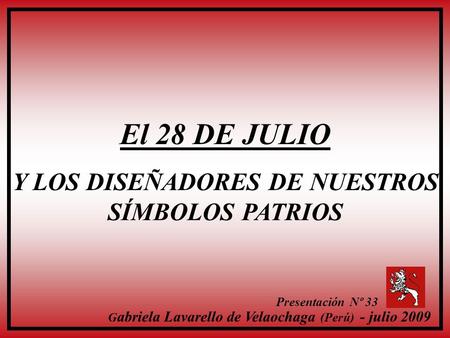El 28 DE JULIO Y LOS DISEÑADORES DE NUESTROS SÍMBOLOS PATRIOS