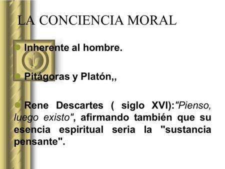 LA CONCIENCIA MORAL Inherente al hombre. Pitágoras y Platón,,