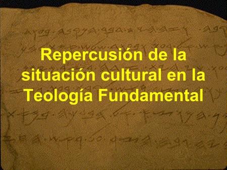 Repercusión de la situación cultural en la Teología Fundamental.