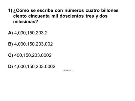 ¿Cómo se escribe con números cuatro billones ciento cincuenta mil doscientos tres y dos milésimas? N.SN.6.1.1.
