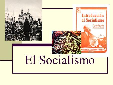 El Socialismo. Cuándo se originó: Desde la revolución de 1917 que transformó la Rusia zarista en la URSS (Unión de república Socialista Soviética).
