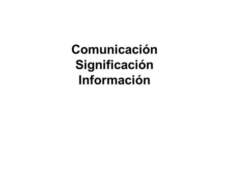 Comunicación Significación Información