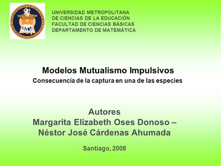 UNIVERSIDAD METROPOLITANA DE CIENCIAS DE LA EDUCACIÓN FACULTAD DE CIENCIAS BÁSICAS DEPARTAMENTO DE MATEMÁTICA Autores Margarita Elizabeth Oses Donoso –