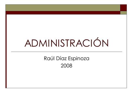 ADMINISTRACIÓN Raúl Díaz Espinoza 2008.