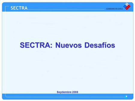 Septiembre 2008 SECTRA: Nuevos Desafíos. 2 Sector transporte se caracteriza por:Sector transporte se caracteriza por: –Disgregación de funciones –Separación.