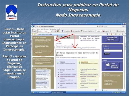 Instructivo para publicar en Portal de Negocios Nodo Innovaconupia Paso 1.- Debe estar inscrito en Portal innovaconupia. Instrucciones en Participa en.
