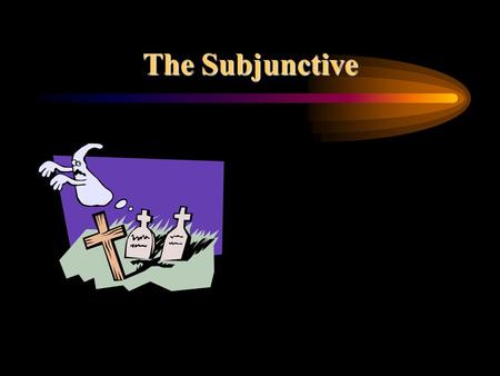 The Subjunctive.