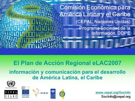 El Plan de Acción Regional eLAC2007 información y comunicación para el desarrollo de América Latina, el Caribe Comisión Económica para América Latina y.