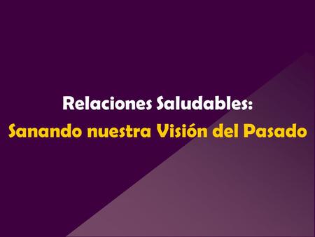 Relaciones Saludables: Sanando nuestra Visión del Pasado