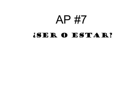 AP #7 ¿SER o ESTAR?. Following a predicate noun (same person as the subject) 1.Ser 2.Estar.