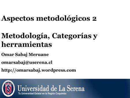 Aspectos metodológicos 2 Metodología, Categorías y herramientas