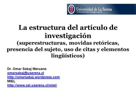 La estructura del artículo de investigación (superestructuras, movidas retóricas, presencia del sujeto, uso de citas y elementos lingüísticos) Dr. Omar.