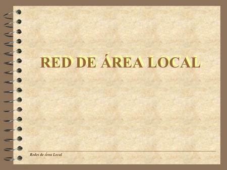 RED DE ÁREA LOCAL Redes de Área Local.
