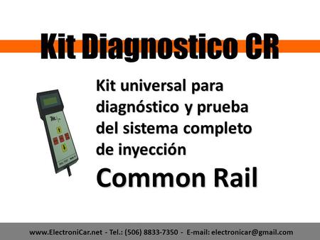 - Tel.: (506) 8833-7350 -   Kit universal para diagnóstico y prueba del sistema completo de inyección.
