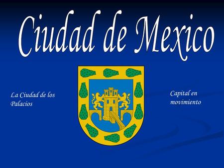 Ciudad de Mexico Capital en movimiento La Ciudad de los Palacios.