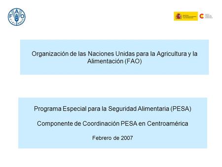 Organización de las Naciones Unidas para la Agricultura y la Alimentación (FAO) Programa Especial para la Seguridad Alimentaria (PESA) Componente de.