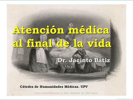 Atención médica al final de la vida Dr. Jacinto Bátiz