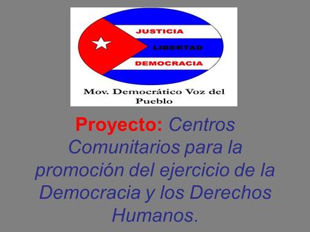 . Proyecto: Centros Comunitarios para la promoción del ejercicio de la Democracia y los Derechos Humanos.