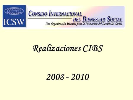 Realizaciones CIBS 2008 - 2010.