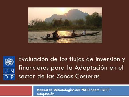 Evaluación de los flujos de inversión y financieros para la Adaptación en el sector de las Zonas Costeras Manual de Metodologías del PNUD sobre FI&FF: