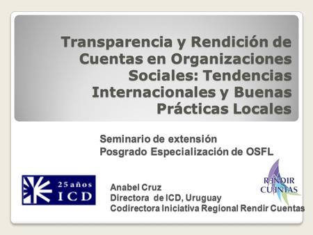 Transparencia y Rendición de Cuentas en Organizaciones Sociales: Tendencias Internacionales y Buenas Prácticas Locales Seminario de extensión Posgrado.