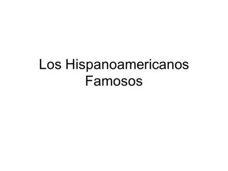 Los Hispanoamericanos Famosos