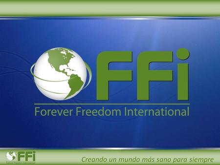 MÉXICO BIENVENIDOS Forever Freedom International es una compañía que se preocupa por el medio ambiente. Estamos convencidos de que las personas adecuadas.