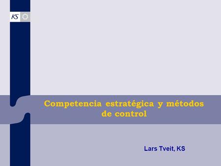 Competencia estratégica y métodos de control Lars Tveit, KS.