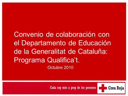 Convenio de colaboración con el Departamento de Educación de la Generalitat de Cataluña: Programa Qualifica’t. Octubre 2010.