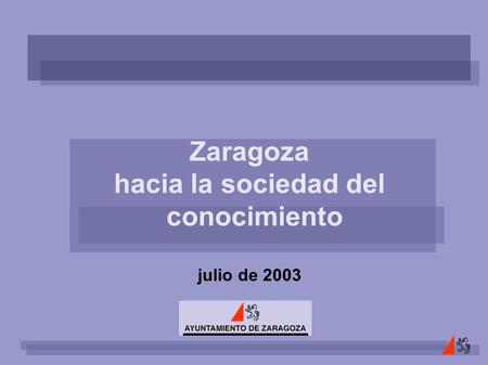 Zaragoza hacia la sociedad del conocimiento julio de 2003.