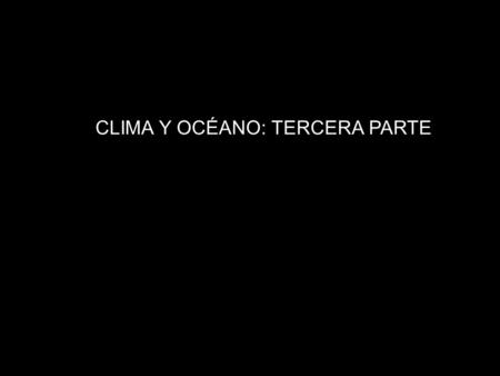 CLIMA Y OCÉANO: TERCERA PARTE Vol. = 383 000 km 3 300 m 14 km Sup. = 2 500 000 km 2.