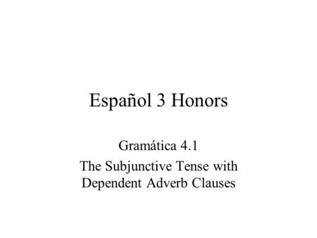 Gramática 4.1 The Subjunctive Tense with Dependent Adverb Clauses