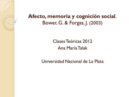 Afecto, memoria y cognición social. Bower, G. & Forgas, J. (2003)
