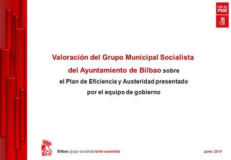 Junio 2010 Bilbao grupo socialista talde sozialista Valoración del Grupo Municipal Socialista del Ayuntamiento de Bilbao sobre el Plan de Eficiencia y.