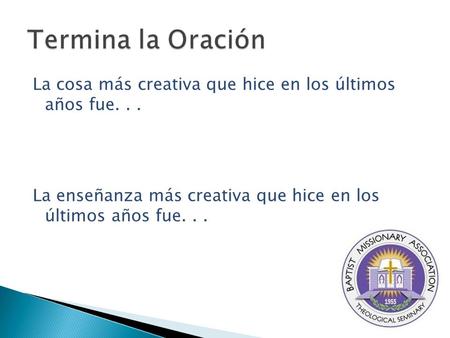 La cosa más creativa que hice en los últimos años fue... La enseñanza más creativa que hice en los últimos años fue...