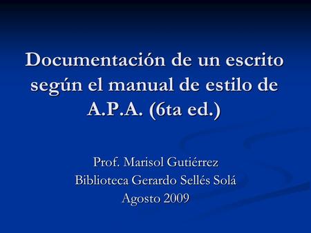 Prof. Marisol Gutiérrez Biblioteca Gerardo Sellés Solá Agosto 2009