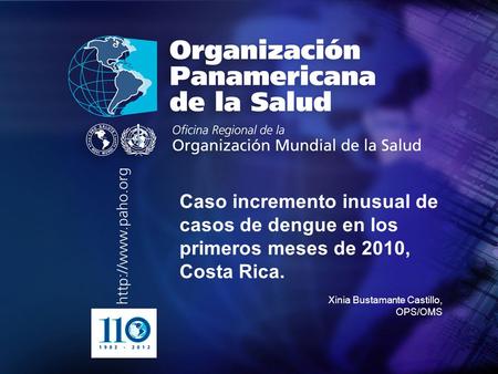 . . Caso incremento inusual de casos de dengue en los primeros meses de 2010, Costa Rica. Xinia Bustamante Castillo, OPS/OMS.