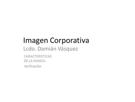 Imagen Corporativa Lcdo. Damián Vásquez CARACTERISTICAS DE LA MARCA