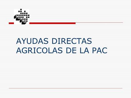 AYUDAS DIRECTAS AGRICOLAS DE LA PAC
