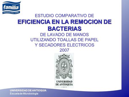 ESTUDIO COMPARATIVO DE EFICIENCIA EN LA REMOCION DE BACTERIAS DE LAVADO DE MANOS UTILIZANDO TOALLAS DE PAPEL Y SECADORES ELECTRICOS 2007.