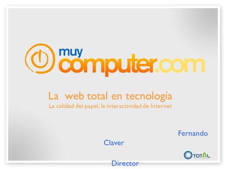 La web total en tecnología La calidad del papel, la interactividad de Internet Fernando Claver Director.
