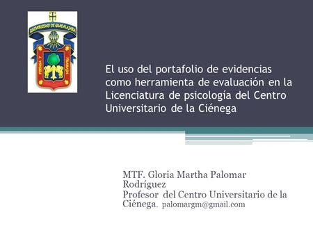 El uso del portafolio de evidencias como herramienta de evaluación en la Licenciatura de psicología del Centro Universitario de la Ciénega MTF. Gloria.